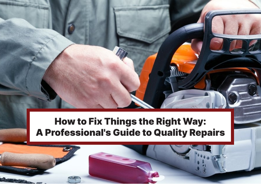 How to Fix Things the Right Way: A Professional's Guide to Quality Repairs