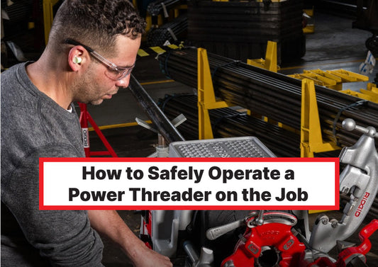 How to Safely Operate a Power Threader on the Job